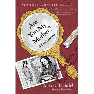 Are You My Mother?: A Comic Drama -- Alison Bechdel